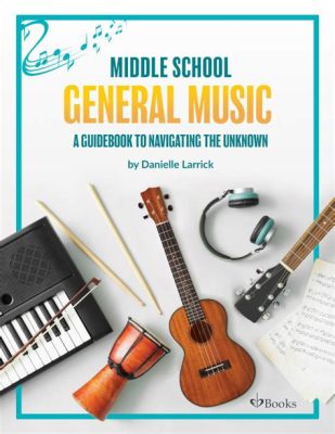 what is general music in middle school? the importance of rhythm and melody in everyday life